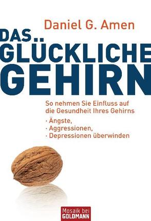 Das glückliche Gehirn von Amen,  Daniel G., Hutter,  Stefanie