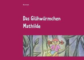 Das Glühwürmchen Mathilde von Schindel,  Elke