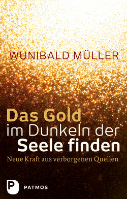 Das Gold im Dunkeln der Seele finden von Müller,  Wunibald