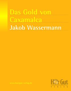 Das Gold von Caxamalca von Wassermann,  Jakob