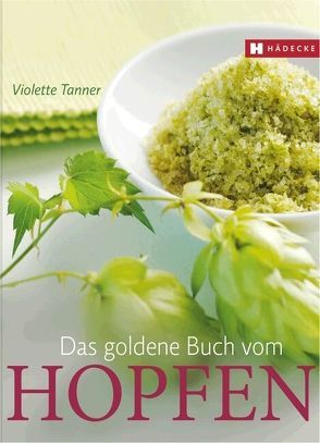 Das goldene Buch vom Hopfen von Tanner,  Violette