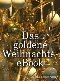 Das goldene Weihnachts-eBook von Berger,  Lionne, Bethe-Harwig,  Martina, Dallinger,  Nicole, David,  Marlies, Ganser,  Karl-Heinz, Henss,  Ronald, Herzogenrath,  Eve, Juillet,  Marie, Koelle,  Patricia, Ladique,  Nina, Liebig,  Katja, Ludwigs,  Sabine, Markert,  Eva, Sagorski,  Hannelore, Schaefer,  Marianne, Stahn,  Antonia