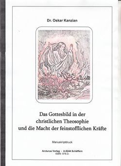 Das Gottesbild in der christlichen Theosophie und die Macht der feinstofflichen Kräfte von Dr. Kanzian,  Oskar