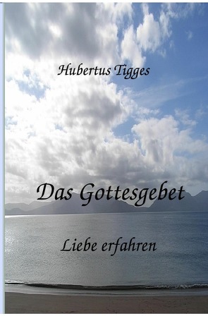 Das Gottesgebet – Liebe erfahren von Tigges,  Hubertus