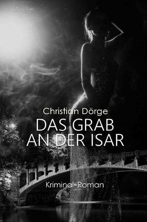 DAS GRAB AN DER ISAR von Dörge,  Christian