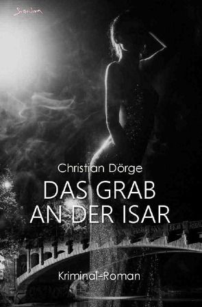 DAS GRAB AN DER ISAR von Dörge,  Christian