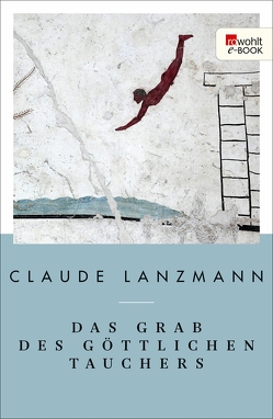 Das Grab des göttlichen Tauchers von Lanzmann,  Claude, Skwara,  Erich Wolfgang