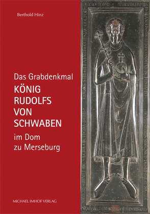 Das Grabdenkmal König Rudolfs von Schwaben im Dom zu Merseburg von Hinz,  Berthold