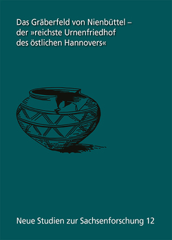 Das Gräberfeld von Nienbüttel – der „reichste Urnenfriedhof des östlichen Hannovers“ Die Altgrabungen von 1901 bis 1911 von Augstein,  Melanie, Karlsen,  Hans-Jörg, Ludowici,  Babette