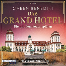 Das Grand Hotel – Die mit dem Feuer spielen von Benedikt,  Caren, Moll,  Anne