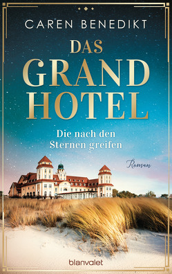 Das Grand Hotel – Die nach den Sternen greifen von Benedikt,  Caren