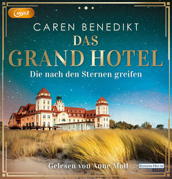 Das Grand Hotel – Die nach den Sternen greifen von Benedikt,  Caren, Moll,  Anne