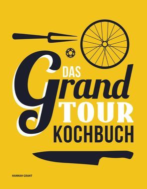 Das Grand Tour Kochbuch von Grant,  Hannah