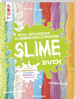 Das grandios glibberigglitschige Slime-Buch von Jagan,  Alyssa