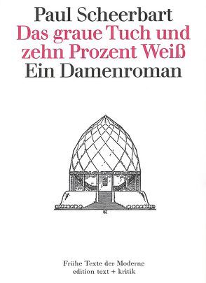 Das graue Tuch und zehn Prozent Weiß von Drews,  Jörg, Geerken,  Hartmut, Ramm,  Klaus, Rausch,  Mechthild, Scheerbart,  Paul