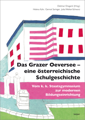 Das Grazer Oeversee – eine österreichische Schulgeschichte von Dragaric,  Dietmar