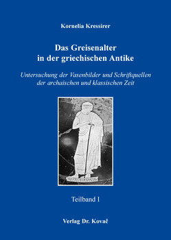 Das Greisenalter in der griechischen Antike von Kressirer,  Kornelia