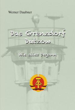 Das Grenzdorf Dutzow von Werner,  Daubner