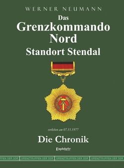 Das Grenzkommando Nord. Standort Stendal. Die Chronik. von Neumann,  Werner