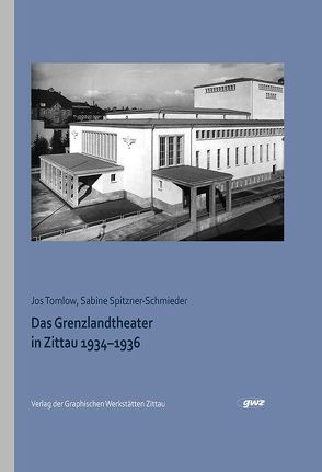 Das Grenzlandtheater in Zittau 1934–1936 von Nerdinger,  Winfried, Spitzner-Schmieder,  Sabine, Tomlow,  Jos