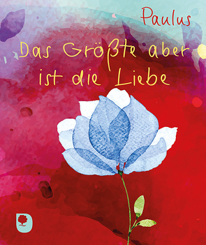 Das Größte aber ist die Liebe von Paulus