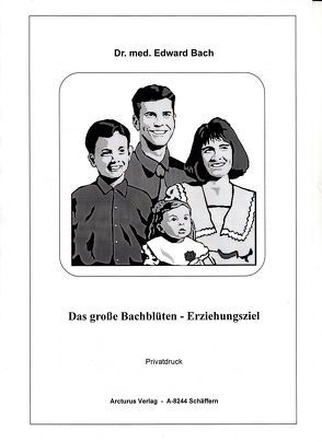 Das große Bachblüten – Erziehungsziel von Edward,  Dr. med. Bach