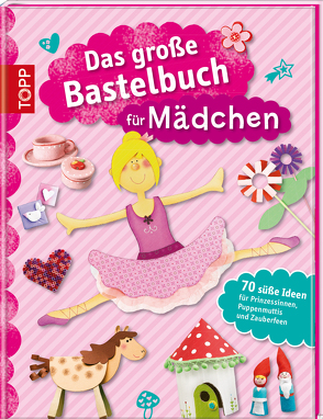 Das große Bastelbuch für Mädchen von frechverlag