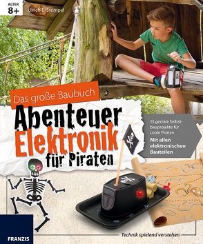 Das große Baubuch Abenteuer Elektronik für Piraten von Stempel,  Ulrich E.