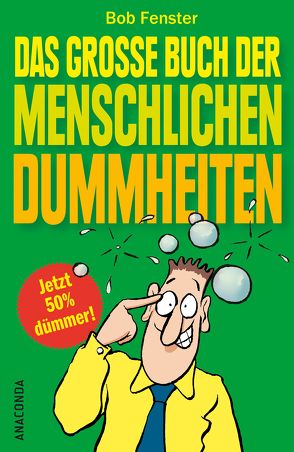 Das große Buch der menschlichen Dummheiten von Fenster,  Bob, Maier,  Hucky