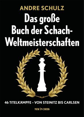 Das große Buch der Schach-Weltmeisterschaften von Schulz,  André