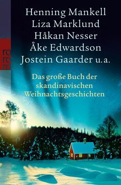 Das große Buch der skandinavischen Weihnachtsgeschichten von Ambjörnsen,  Ingvar, Arrakoski,  Annamari, Bürling,  Coletta, Butt,  Wolfgang, Dahl,  Arne, Dahmann,  Susanne, Davidsen,  Leif, Edwardson,  Åke, Fastrup,  Karen, Gaarder,  Jostein, Gudmundsdóttir,  Hiltrud Hildur, Haefs,  Gabriele, Hermann,  Iselin C, Holm,  Benn Q., Ingólfsson,  Viktor Arnar, Jansson,  Anna, Josefsson,  Willy, Jósepsson,  Ævar Örn, Küchen,  Maria, Lander,  Leena, Lehtolainen,  Leena, Lindell,  Unni, Mankell,  Henning, Marklund,  Liza, Nesser,  Håkan, Nielsen,  Unni, Paasilinna,  Arto, Plöger,  Angela, Ragde,  Anne B., Riel,  Jörn, Sigurdardóttir,  Steinunn, Skagen,  Fredrik, Småge,  Kim, Trosell,  Aino