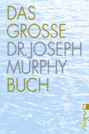 Das große Dr. Joseph Murphy Buch von Murphy,  Joseph