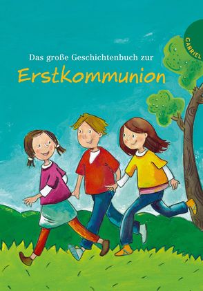 Das große Geschichtenbuch zur Erstkommunion von Dinter,  Isabelle, Grosche,  Erwin, Jeschke,  Tanja, Jooss,  Erich, Mayer-Skumanz,  Lene