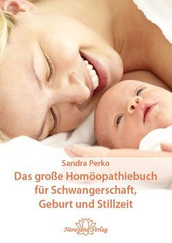 Das große Homöopathiebuch für Schwangerschaft, Geburt und Stillzeit von Perko,  Sandra