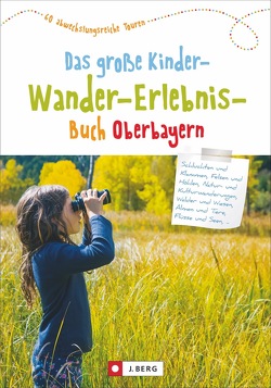 Das große Kinder-Wander-Erlebnis-Buch von Bahnmüller,  Wilfried und Lisa, Kleemann,  Michael, Pröttel,  Michael, Riffler ,  Bernd, Schneider,  Christian, Taschner,  Wolfgang, Theml,  Robert