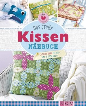 Das große Kissen-Nähbuch von Grund-Thorpe,  Heidi, Hoffmann,  Petra, Rauer,  Rabea, Reidelbach,  Yvonne