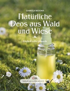 Das große kleine Buch: Natürliche Deos aus Wald und Wiese von Nedoma,  Gabriela