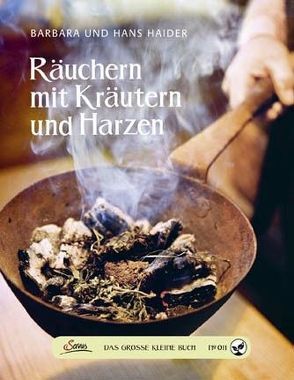 Das große kleine Buch: Räuchern mit Kräutern und Harzen von Haider,  Barbara, Haider,  Hans