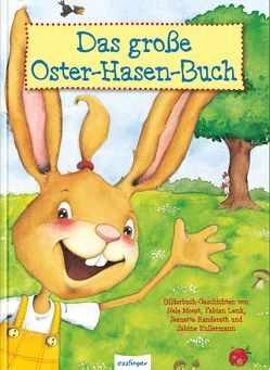 Das große Oster-Hasen-Buch von Ackroyd,  Dorothea, Bayer,  Michael, Korthues,  Barbara, Kullermann,  Sabine, Lenk,  Fabian, Moost,  Nele, Rachner,  Marina, Randerath,  Jeanette