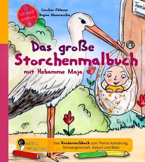 Das große Storchenmalbuch mit Hebamme Maja – Das Kindersachbuch zum Thema Aufklärung, Schwangerschaft, Geburt und Baby von Masaracchia,  Regina, Oblasser,  Caroline