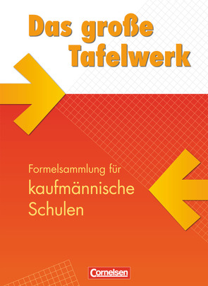 Das große Tafelwerk für berufliche Schulen – Formelsammlung für kaufmännische Schulen von Dirksen,  Christian, Erbrecht,  Rüdiger, Graelmann,  Alois, König,  Hubert, Martin,  Karlheinz, Pfeil,  Wolfgang, Wörstenfeld,  Willi