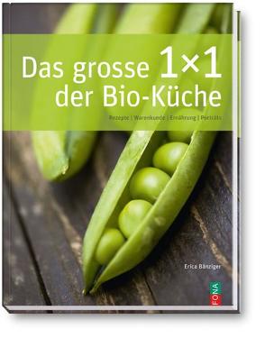 Das grosse 1 x 1 der Bio-Küche von Bänziger,  Erica