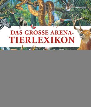 Das große Arena-Tierlexikon von Brauner,  Anne, Chiozzi,  Giorgio, Cloche,  Paul, Coppini,  Clementina, Cucinotta,  Francesco, Süßbrich,  Julia