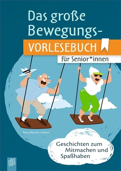 Das große Bewegungsvorlesebuch für Senioren und Seniorinnen von Bartoli y Eckert,  Petra