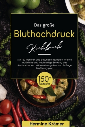 Das große Bluthochdruck Kochbuch! Inklusive Nährwerteangaben und 14 Tage Ernährungsplan! 1. Auflage von Krämer,  Hermine