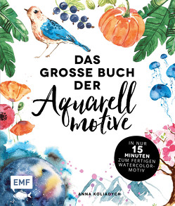 Das große Buch der Aquarellmotive – In nur 15 Minuten zum fertigen Watercolor-Motiv von Koliadych,  Anna