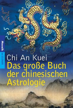 Das große Buch der chinesischen Astrologie von Chi,  An Kuei