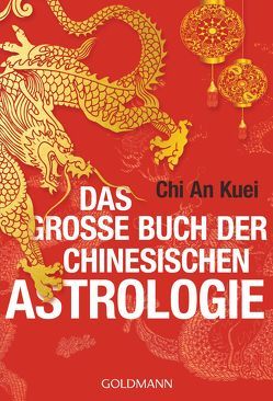 Das große Buch der chinesischen Astrologie von Chi,  An Kuei