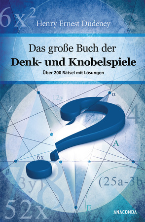 Das große Buch der Denk- und Knobelspiele von Dudeney,  Henry Ernest, Kilian,  Kai, Knipp,  Jens