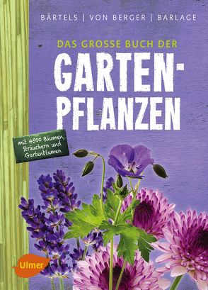 Das große Buch der Gartenpflanzen von Barlage,  Andreas, Bärtels,  Andreas, Berger,  Frank M. von